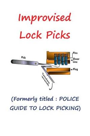 Improvised Lock Picks: Formerly titled: POLICE GUIDE TO LOCK PICKING image number 0