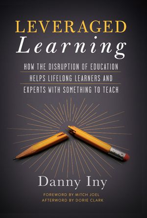 Leveraged Learning: How the Disruption of Education Helps Lifelong Learners, and Experts with Something to Teach image number 0