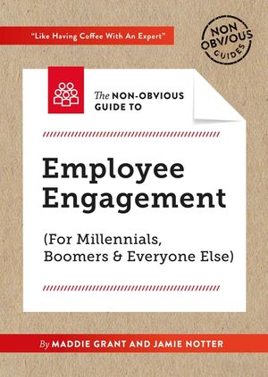 The Non-Obvious Guide to Employee Engagement (for Millennials, Boomers and Everyone Else) image number 0