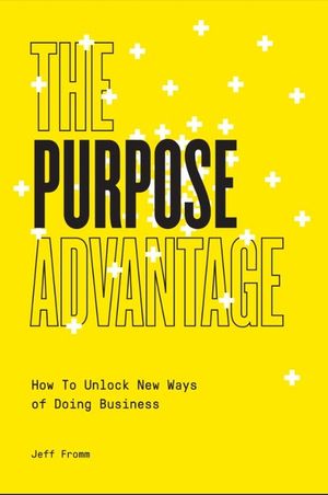 The Purpose Advantage: How to Unlock New Ways of Doing Business image number 0