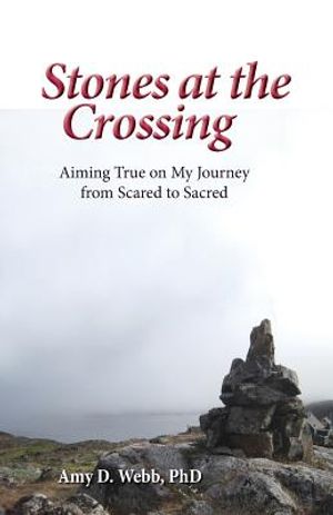 Stones at the Crossing: Aiming True on My Journey from Scared to Sacred image number 0