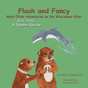 Flash and Fancy More Otter Adventures on the Waccamaw River Book Three: A Dolphin Rescue image number 0