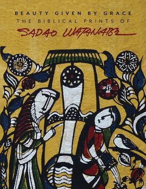 Beauty Given by Grace: The Biblical Prints of Sadao Watanabe image number 0