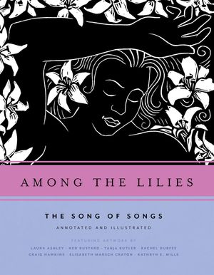 Among the Lilies: The Song of Songs, Annotated and Illustrated image number 0