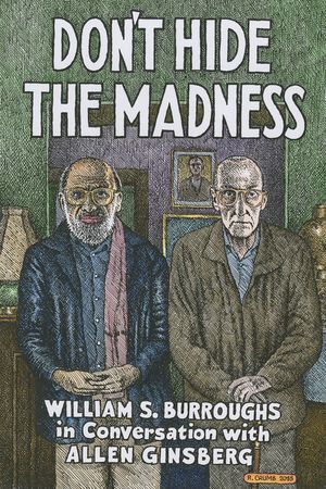 Don't Hide the Madness: William S. Burroughs in Conversation with Allen Ginsberg image number 0