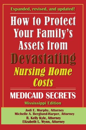 How To Protect Your Family's Assets From Devastating Nursing Home Costs: Medicaid Secrets 2025 (Mississippi Edition) image number 0