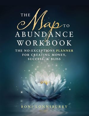The Map to Abundance Workbook: The No Exceptions Planner for Creating Money, Success, & Bliss image number 0