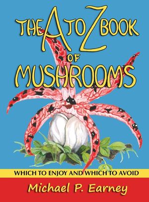 The A to Z Book of Mushrooms: Which to Enjoy and Which to Avoid image number 0