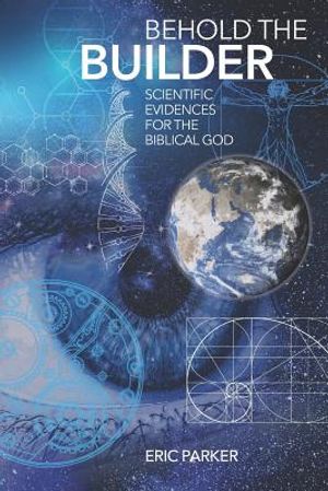 Behold The Builder: Scientific Evidences For The Biblical God image number 0