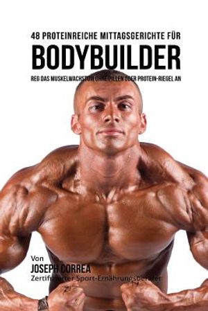 48 Proteinreiche Mittagsgerichte f&uuml;r Bodybuilder: Reg Das Muskelwachstum ohne Pillen oder Protein-riegel an image number 0