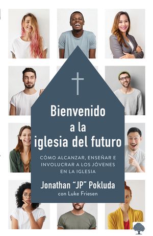Bienvenido a la Iglesia del Futuro: C&oacute;mo Alcanzar, Ense&ntilde;ar E Involucrar a Los J&oacute;venes En La Iglesia. image number 0