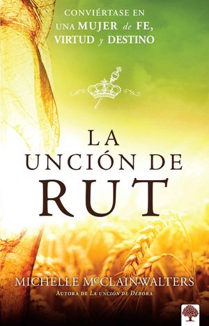 La Unci&oacute;n de Rut: Convi&eacute;rtete En Una Mujer de Fe, Virtud Y Destino image number 0