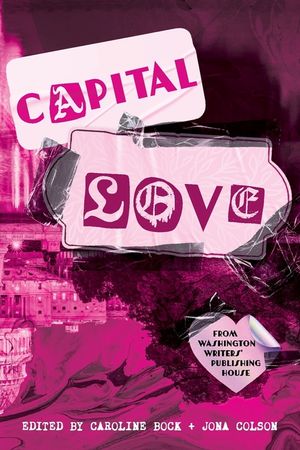Capital Love: A Love Celebration from Washington Writers' Publishing House image number 0