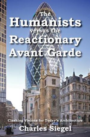 The Humanists versus the Reactionary Avant Garde: Clashing Visions for Today's Architecture image number 0