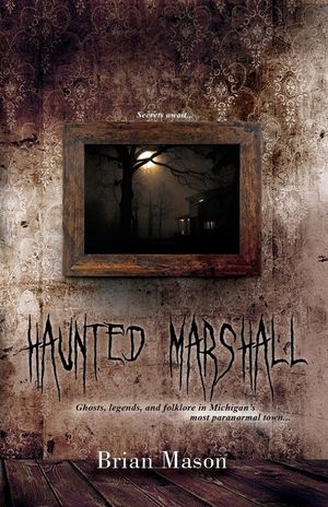 Haunted Marshall: Ghosts, legends and folklore in Michigan's most paranormal town image number 0