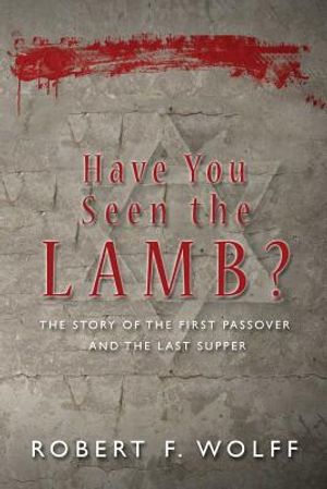 Have You Seen the Lamb?: The Story of The First Passover and The Last Supper image number 0