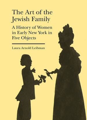 The Art of the Jewish Family: A History of Women in Early New York in Five Objects image number 0