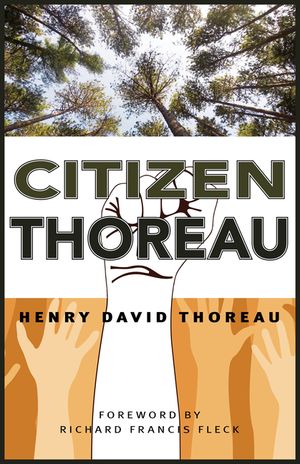 Citizen Thoreau: Walden, Civil Disobedience, Life Without Principle, Slavery in Massachusetts, a Plea for Captain John Brown image number 0