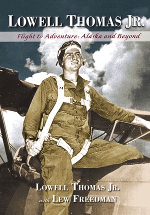 Lowell Thomas Jr.: Flight to Adventure, Alaska and Beyond image number 0