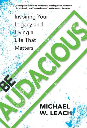 Be Audacious: Inspiring Your Legacy and Living a Life That Matters image number 0