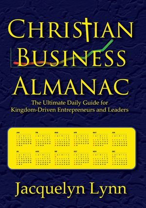 Christian Business Almanac: The Ultimate Daily Guide for Kingdom-Driven Entrepreneurs and Leaders image number 0