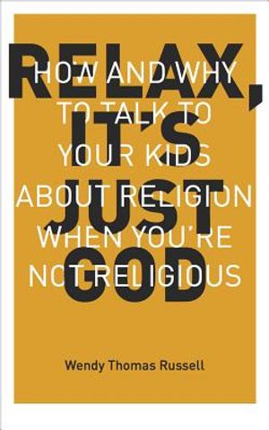 Relax It's Just God: How and Why to Talk to Your Kids about Religion When You're Not Religious image number 0