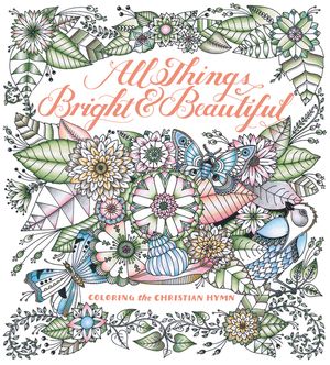 All Things Bright & Beautiful: Coloring the Christian Hymn image number 0