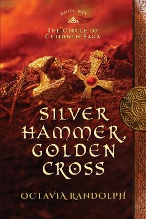Silver Hammer, Golden Cross: Book Six of The Circle of Ceridwen Saga image number 0