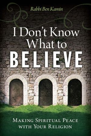 I Don't Know What to Believe: Making Spiritual Peace with Your Religion image number 0
