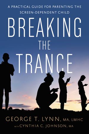 Breaking the Trance: A Practical Guide for Parenting the Screen-Dependent Child image number 0