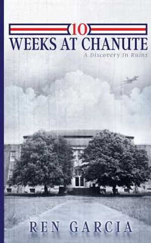 10 Weeks at Chanute: A Discovery in Ruins image number 0