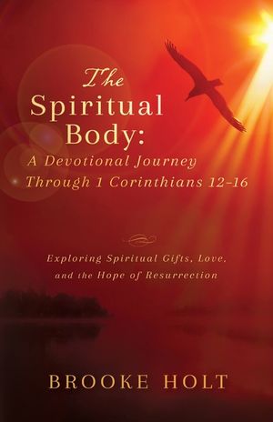 The Spiritual Body: Exploring Spiritual Gifts, Love, and the Hope of Resurrection image number 0