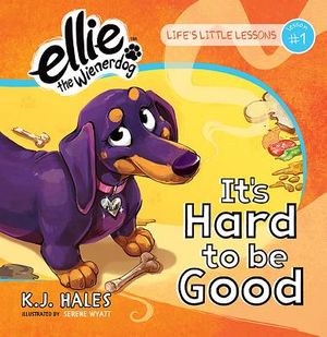 It's Hard to Be Good (Ellie the Wienerdog Series): Life's Little Lessons by Ellie the Wienerdog - Lesson #1 image number 0