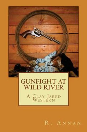 Gunfight at Wild River: A Clay Jared Western image number 0
