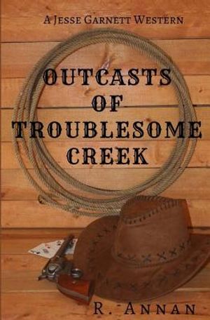 Outcasts of Troublesome Creek: A Jesse Garnett Western image number 0