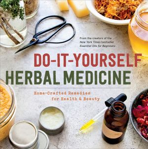 Do-It-Yourself Herbal Medicine: Home-Crafted Remedies for Health and Beauty image number 0