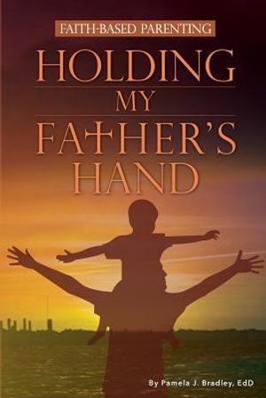 Holding My Father's Hand: Faith-Based Parenting image number 0