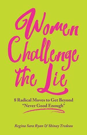 Women Challenge the Lie: Eight Courageous Moves to Counter "never Good Enough" image number 0