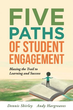 Five Paths of Student Engagement: Blazing the Trail to Learning and Success (Your Guide to Promoting Active Engagement in the Classroom and Improving image number 0
