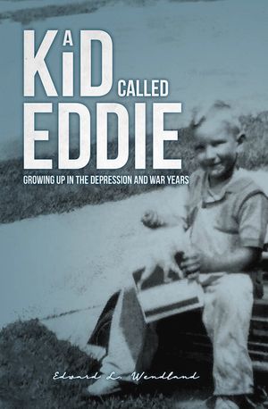A Kid Called Eddie: Growing Up in the Depression and War Years image number 0