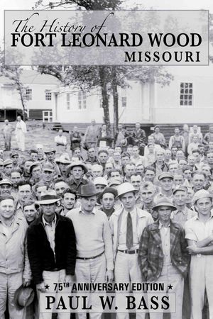 Fort Leonard Wood, Missouri, (the History Of): 75th Anniversary Edition image number 0