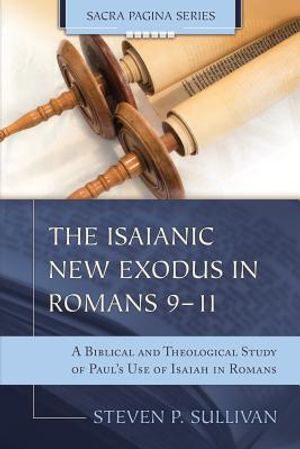 The Isaianic New Exodus in Romans 9-11: A Biblical and Theological Study of Paul's Use of Isaiah in Romans image number 0