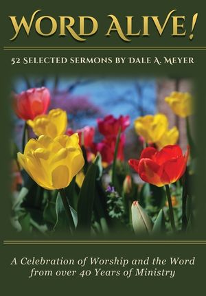 Word Alive!: 52 Selected Sermons by Dale A. Meyer image number 0