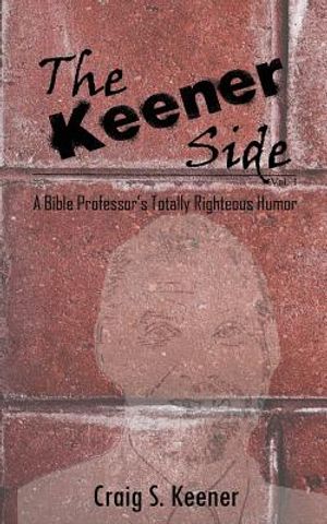 The Keener Side: A Bible Professor's Totally Righteous Humor image number 0