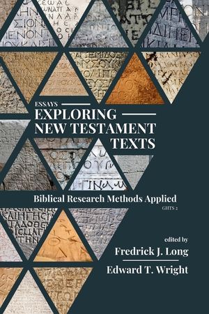 Essays Exploring New Testament Texts: Biblical Research Methods Applied image number 0