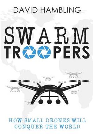 Swarm Troopers: How small drones will conquer the world image number 0