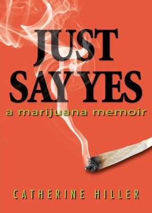 Just Say Yes: A Marijuana Memoir image number 0