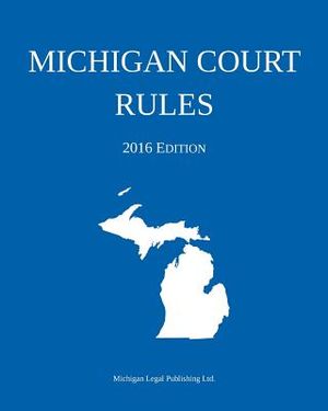 Michigan Court Rules; 2016 Edition image number 0