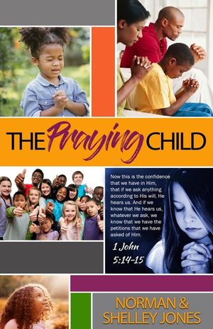 The Praying Child: Prayer is the pathway to discipleship that will lead to fulfilling God's purpose for your life. image number 0