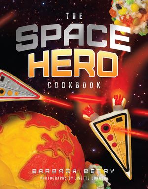 The Space Hero Cookbook: Stellar Recipes and Projects from a Galaxy Far, Far Away image number 0